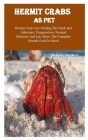 Hermit Crabs as Pet: Hermit Crab Care: Picking The Tank And Substrate, Temperature, Normal Moisture And Lots More. The Complete Hermit Crab Cover Image