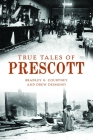 True Tales of Prescott (American Chronicles) By Bradley G. Courtney, Drew Desmond Cover Image