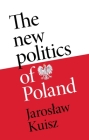 The New Politics of Poland: A Case of Post-Traumatic Sovereignty Cover Image