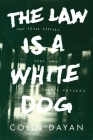 The Law Is a White Dog: How Legal Rituals Make and Unmake Persons By Colin Dayan Cover Image