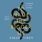 To Name the Bigger Lie: A Memoir in Two Stories By Sarah Viren, Natalie Naudus (Read by) Cover Image