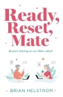 Ready, Reset, Mate: Restart Dating as an Older Adult Cover Image