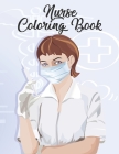 Nurse Coloring Book: Funny Adult Coloring Gift for Registered Nurses, Nurse Practitioners & Nursing Students - Relaxation, Stress Relief an Cover Image