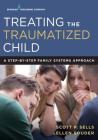 Treating the Traumatized Child: A Step-By-Step Family Systems Approach By Scott Sells, Ellen Souder Cover Image