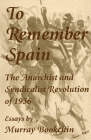 To Remember Spain: The Anarchist and Syndicalist Revolution of 1936 Cover Image