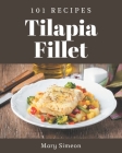 101 Tilapia Fillet Recipes: The Tilapia Fillet Cookbook for All Things Sweet and Wonderful! By Mary Simeon Cover Image