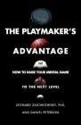 The Playmaker's Advantage: How to Raise Your Mental Game to the Next Level By Leonard Zaichkowsky, Daniel Peterson Cover Image