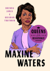 Queens of the Resistance: Maxine Waters: A Biography By Brenda Jones, Krishan Trotman Cover Image