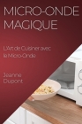 Micro-Onde Magique: L'Art de Cuisiner avec le Micro-Onde Cover Image