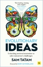 Evolutionary Ideas: Unlocking ancient innovation to solve tomorrow’s challenges By Sam Tatam, Rory Sutherland (Introduction by) Cover Image