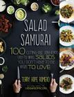 Salad Samurai: 100 Cutting-Edge, Ultra-Hearty, Easy-to-Make Salads You Don't Have to Be Vegan to Love Cover Image