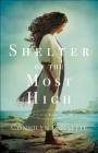 Shelter of the Most High (Cities of Refuge #2) By Connilyn Cossette Cover Image