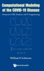 Computational Modeling of the Covid-19 Disease: Numerical Ode Analysis with R Programming By William E. Schiesser Cover Image