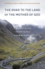 The Road to the Land of the Mother of God: A History of the Interoceanic Highway in Peru By Stephen G. Perz, Jorge Luis Castillo Hurtado Cover Image