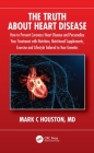 The Truth About Heart Disease: How to Prevent Coronary Heart Disease and Personalize Your Treatment with Nutrition, Nutritional Supplements, Exercise Cover Image