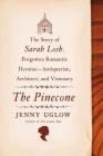 The Pinecone: The Story of Sarah Losh, Forgotten Romantic Heroine--Antiquarian, Architect, and Visionary By Jenny Uglow Cover Image