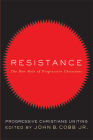 Resistance: The New Role of Progressive Christians: Progressive Christians Uniting By John B. Cobb Jr (Editor) Cover Image