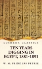 Ten Years Digging in Egypt, 1881-1891 Cover Image