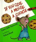 If You Give a Mouse a Cookie (If You Give...) By Laura Joffe Numeroff, Felicia Bond (Illustrator) Cover Image