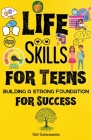 7 Life Skills for Teens: Building a Strong Foundation for Success By Simi Subhramanian Cover Image
