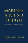 Marines Ain't So Tough: And Other Short Stories Cover Image
