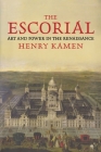 The Escorial: Art and Power in the Renaissance By Henry Kamen Cover Image
