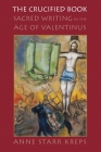 The Crucified Book: Sacred Writing in the Age of Valentinus (Divinations: Rereading Late Ancient Religion) Cover Image