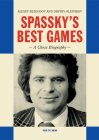 Spassky's Best Games: A Chess Biography By Alexey Bezgodov, Dmitry Aleynikov Cover Image