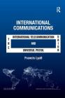 International Communications: The International Telecommunication Union and the Universal Postal Union By Francis Lyall Cover Image