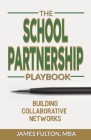 The School Partnership Playbook: Building Collaborative Networks Cover Image