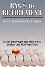 Rags to Retirement: Stories from People Who Retired Well on Much Less Than You'd Think By Gail Liberman, Alan Lavine Cover Image
