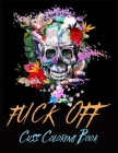 Fuck Off Cuss Coloring Book 50 Fun Swear Word Coloring Pages Coloring books with cuss wordsAdult Relaxation, Stress Relieving Designs Cover Image