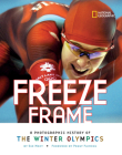 Freeze Frame: A Photographic History of the Winter Olympics By Sue Macy, Peggy Fleming (Foreword by) Cover Image