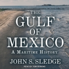 The Gulf of Mexico Lib/E: A Maritime History By Tom Perkins (Read by), John S. Sledge Cover Image