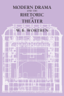 Modern Drama and the Rhetoric of Theater By W. B. Worthen Cover Image
