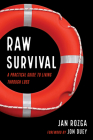 Raw Survival: A Practical Guide to Living Through Loss By Jan Rozga, Jon Duey (Foreword by) Cover Image