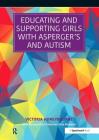 Educating and Supporting Girls with Asperger's and Autism: A Resource for Education and Health Professionals By Victoria Honeybourne Cover Image