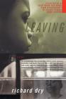 Leaving: A Novel By Richard Dry Cover Image