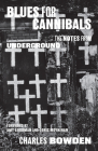 Blues for Cannibals: The Notes from Underground By Charles Bowden, Amy Goodman (Introduction by), Denis Moynihan (Introduction by) Cover Image