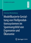 Modellbasierte Gestaltung Von Fließproduktionssystemen Im Spannungsfeld Von Ergonomie Und Ökonomie (Produktion Und Logistik) By Christian Weckenborg Cover Image