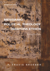 Messianic Political Theology and Diaspora Ethics (Theopolitical Visions #23) By P. Travis Kroeker Cover Image