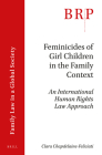 Feminicides of Girl Children in the Family Context: An International Human Rights Law Approach By Clara Chapdelaine-Feliciati Cover Image
