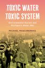Toxic Water, Toxic System: Environmental Racism and Michigan's Water War By Prof. Michael Mascarenhas Cover Image
