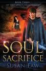 Soul Sacrifice: Book Three of the Spirit Shield Saga By Susan Faw, Pam Elise Harris (Editor), Greg Simanson (Cover Design by) Cover Image