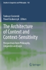 The Architecture of Context and Context-Sensitivity: Perspectives from Philosophy, Linguistics and Logic (Studies in Linguistics and Philosophy #103) By Tadeusz Ciecierski (Editor), Pawel Grabarczyk (Editor) Cover Image