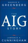 The Aig Story, + Website By Maurice R. Greenberg, Lawrence A. Cunningham Cover Image