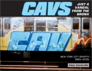 Cavs, Just a Vandal from the Bronx: New York City Graffiti, 1980s-2010s By Paul Cavalieri Cover Image