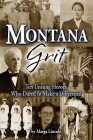 Montana Grit: 10 Unsung Heroes Who Dared to Make a Difference By Marga Lincoln Cover Image