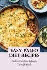 Easy Paleo Diet Recipes: Explore The Paleo Lifestyle Through Foods: Paleo Diet Challenge By Cleora McInturff Cover Image