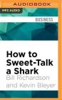 How to Sweet-Talk a Shark: Strategies and Stories from a Master Negotiator Cover Image